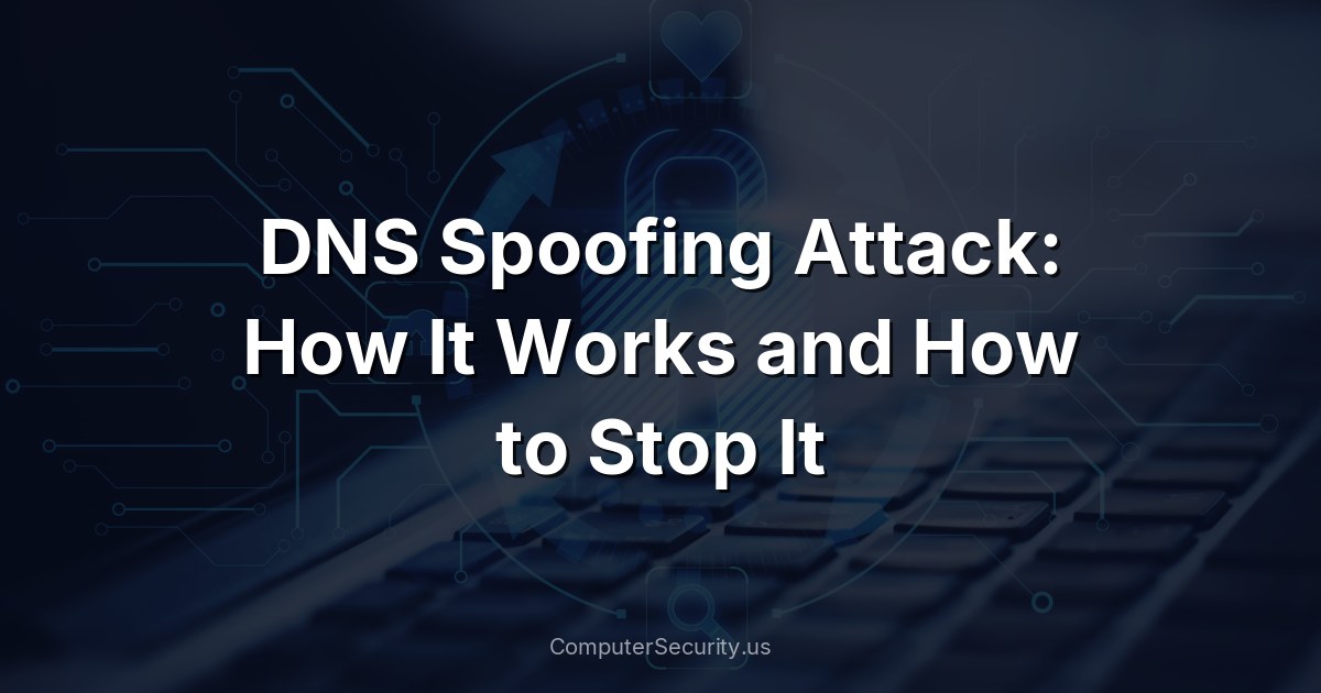 DNS Spoofing Attack: How It Works and How to Stop It