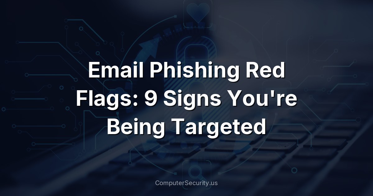 Email Phishing Red Flags: 9 Signs You're Being Targeted