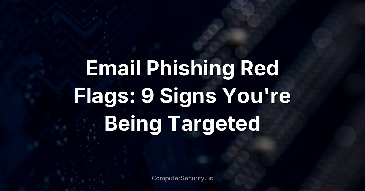 Email Phishing Red Flags: 9 Signs You're Being Targeted