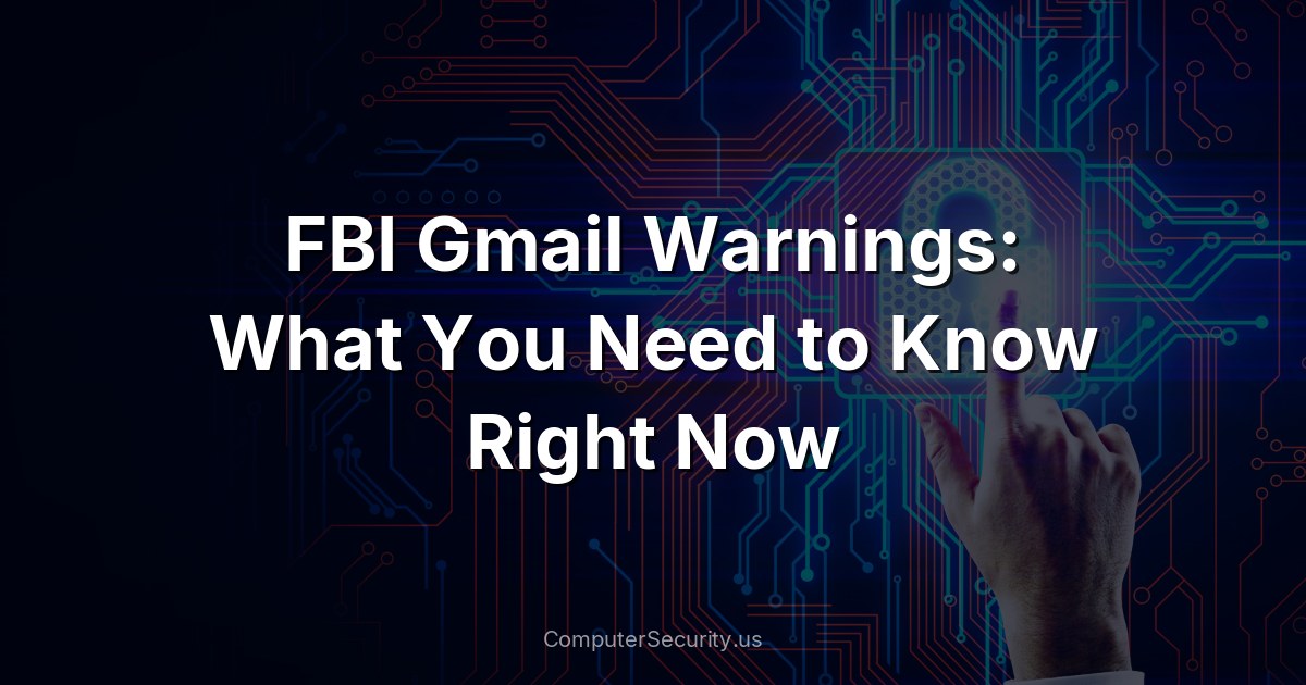 FBI Gmail Warnings: What You Need to Know Right Now