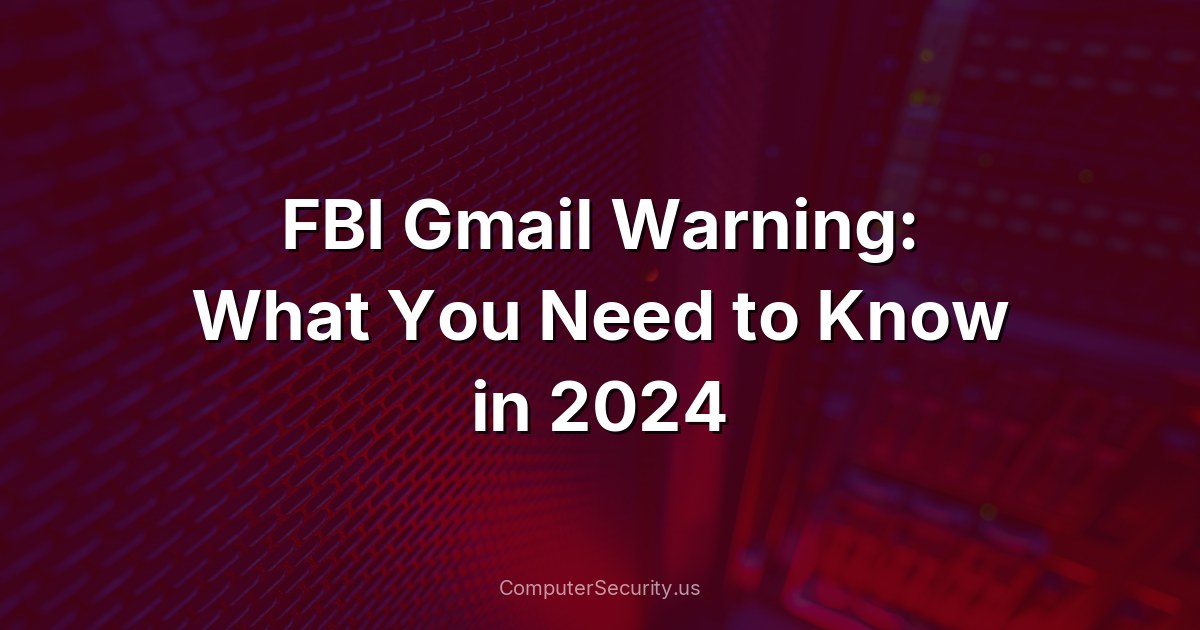 FBI Gmail Warning: What You Need to Know in 2024