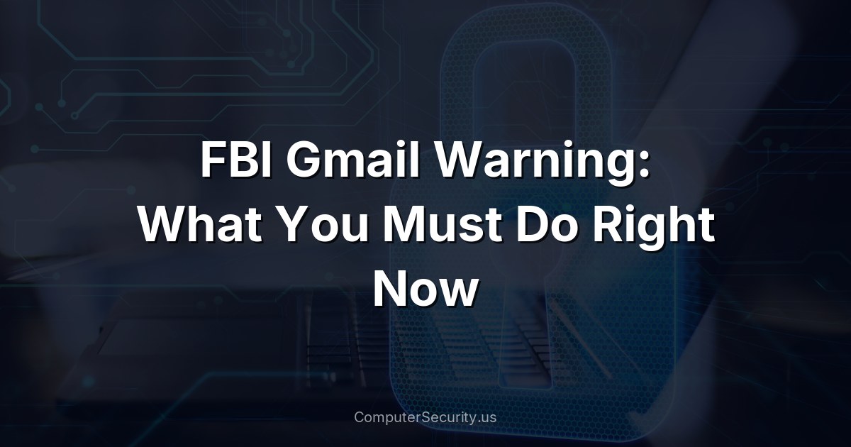 FBI Gmail Warning: What You Must Do Right Now