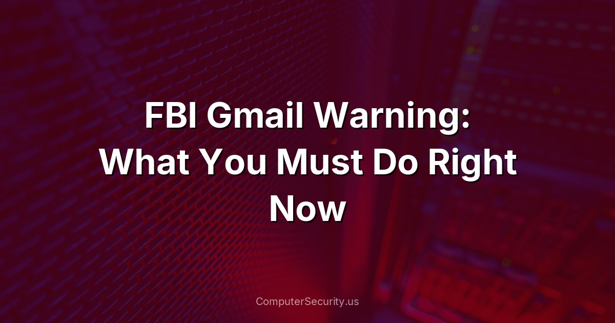 FBI Gmail Warning: What You Must Do Right Now