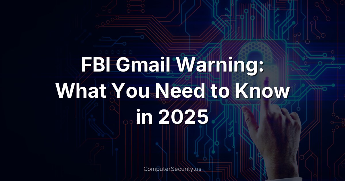 FBI Gmail Warning: What You Need to Know in 2025