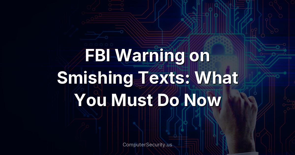 FBI Warning on Smishing Texts: What You Must Do Now
