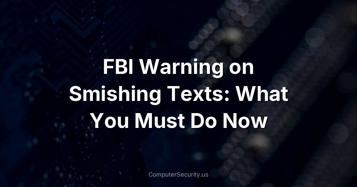 FBI Warning on Smishing Texts: What You Must Do Now