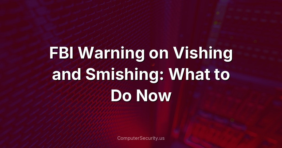 FBI Warning on Vishing and Smishing: What to Do Now