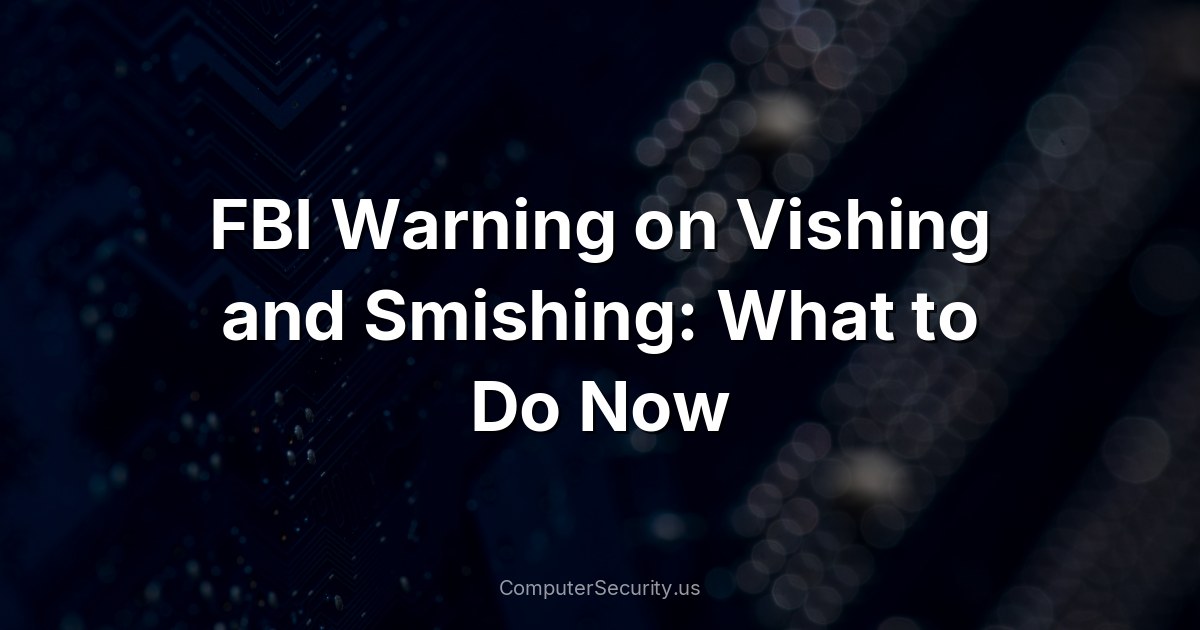 FBI Warning on Vishing and Smishing: What to Do Now