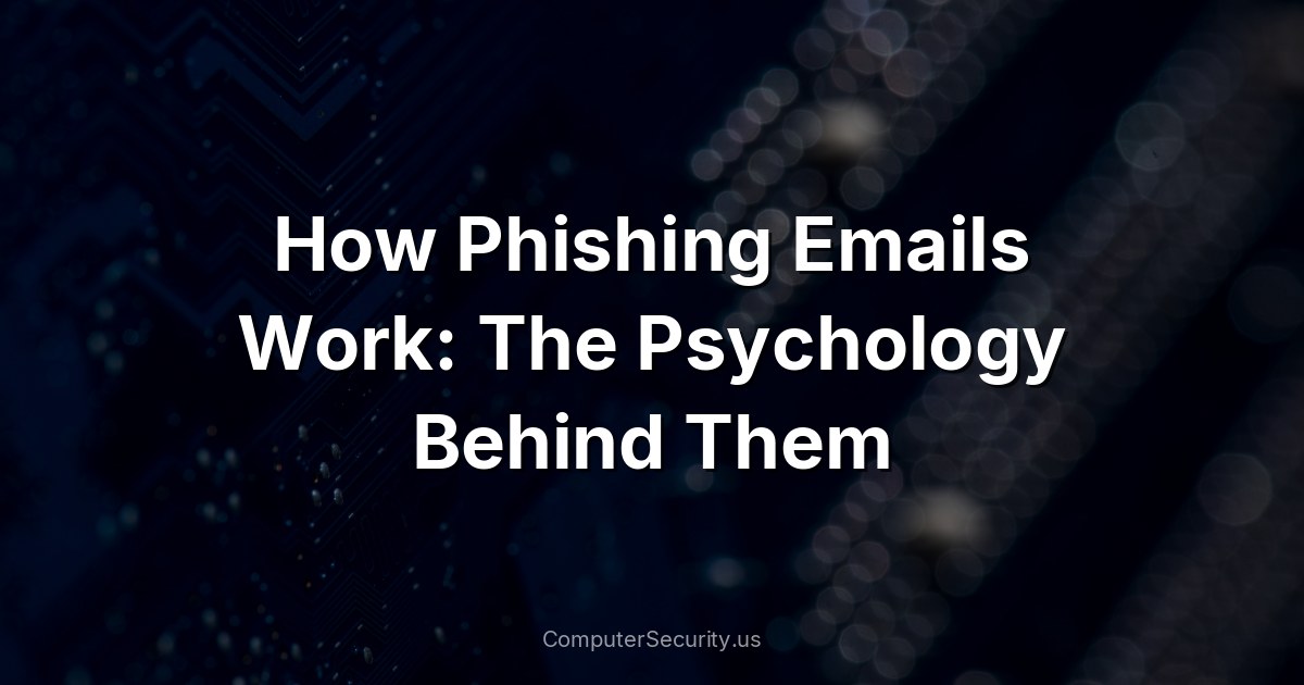 How Phishing Emails Work: The Psychology Behind Them