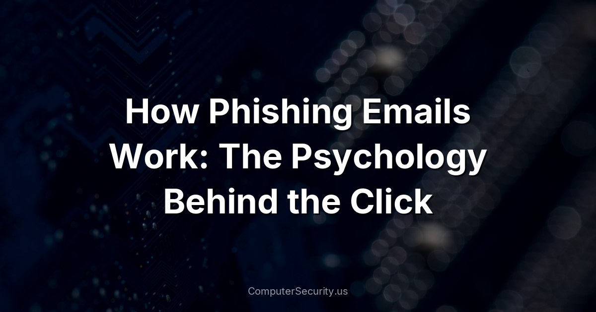 How Phishing Emails Work: The Psychology Behind the Click