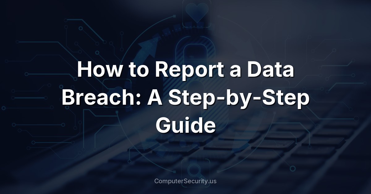 How to Report a Data Breach: A Step-by-Step Guide
