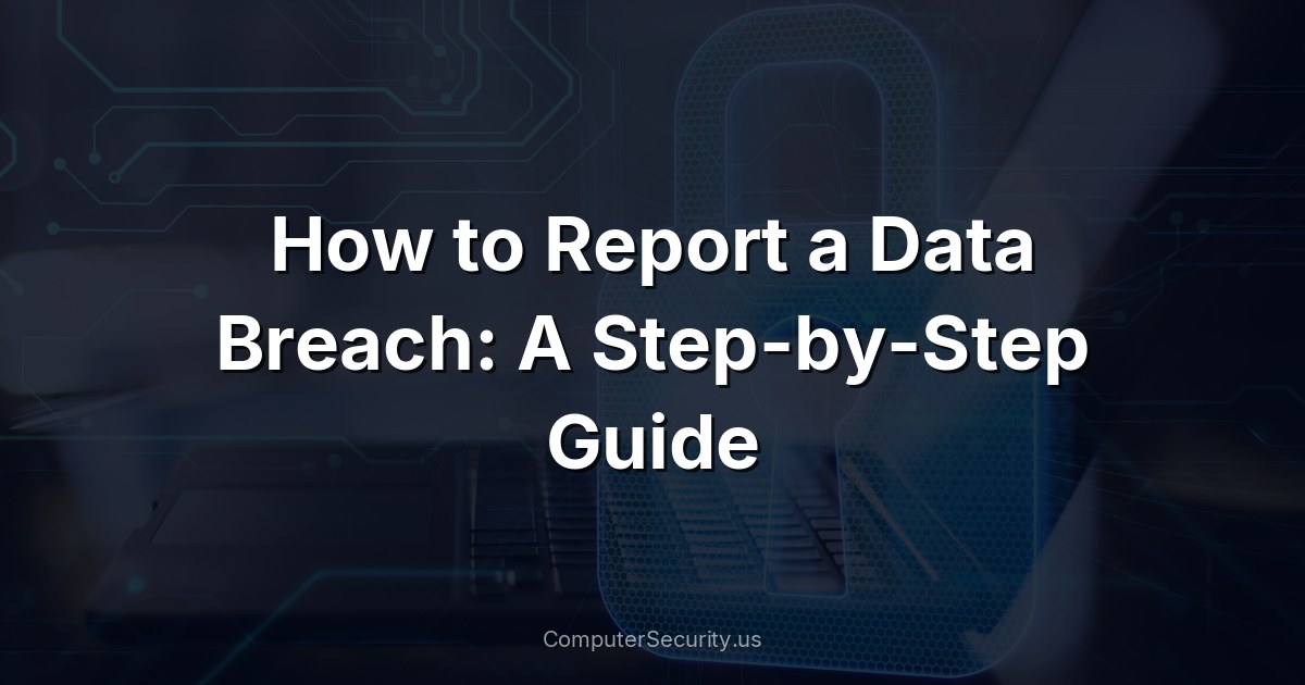 How to Report a Data Breach: A Step-by-Step Guide