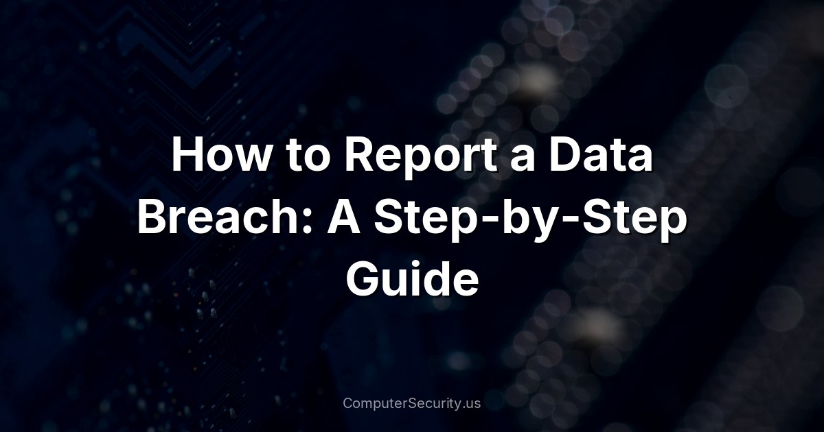How to Report a Data Breach: A Step-by-Step Guide