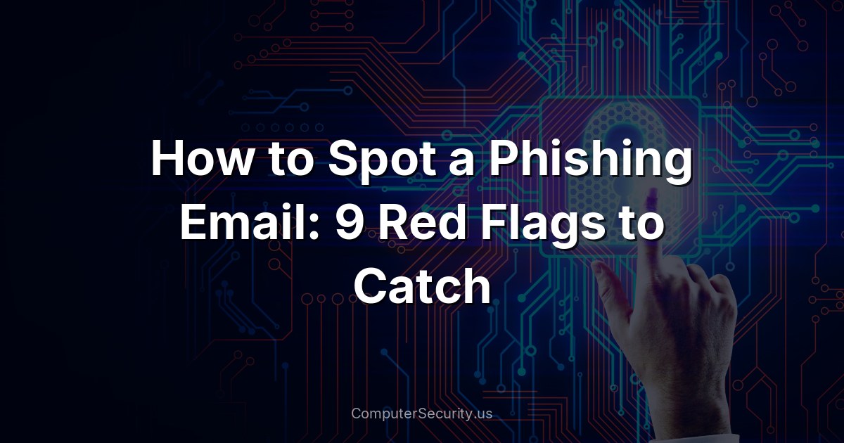 How to Spot a Phishing Email: 9 Red Flags to Catch