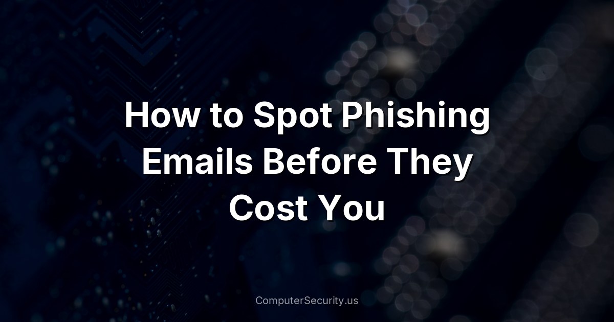 How to Spot Phishing Emails Before They Cost You