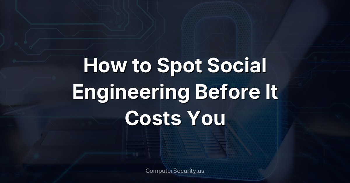 How to Spot Social Engineering Before It Costs You