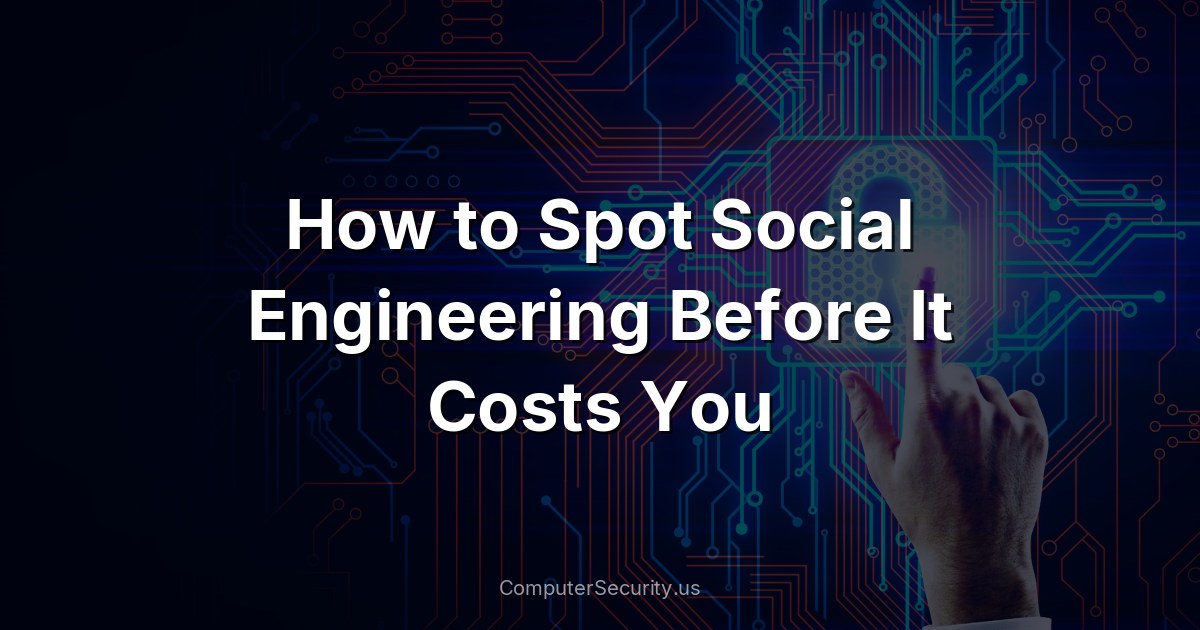How to Spot Social Engineering Before It Costs You