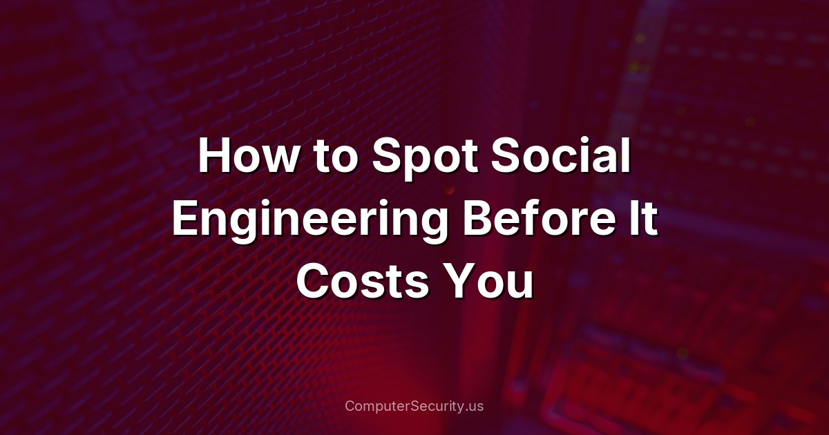 How to Spot Social Engineering Before It Costs You