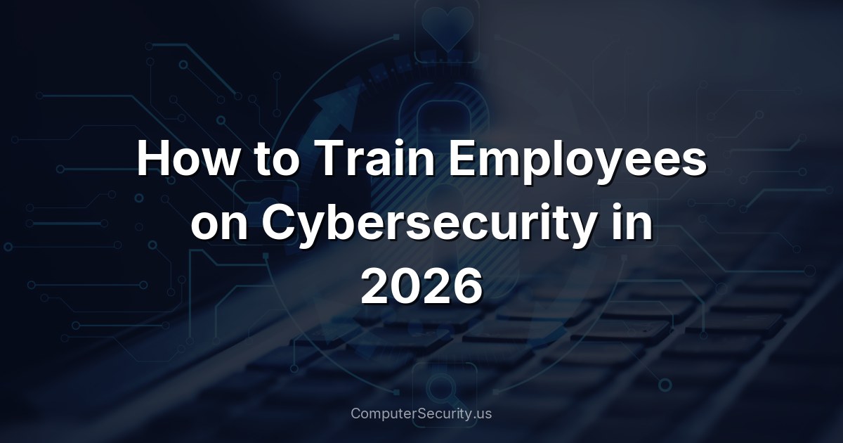 How to Train Employees on Cybersecurity in 2026