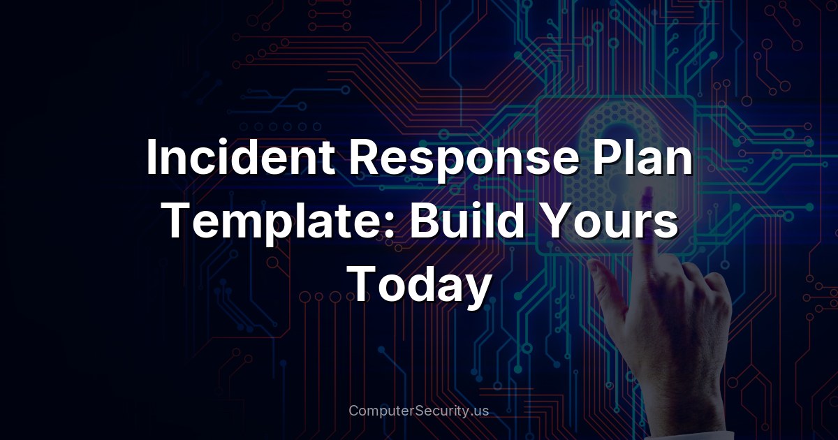 Incident Response Plan Template: Build Yours Today