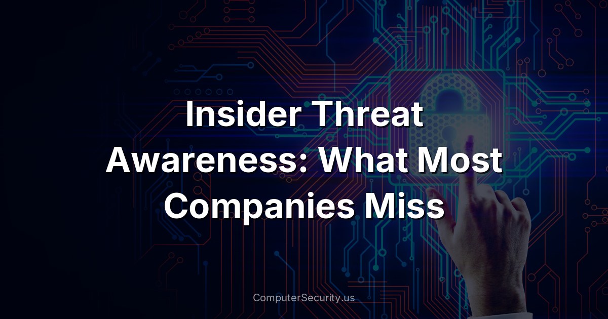 Insider Threat Awareness: What Most Companies Miss