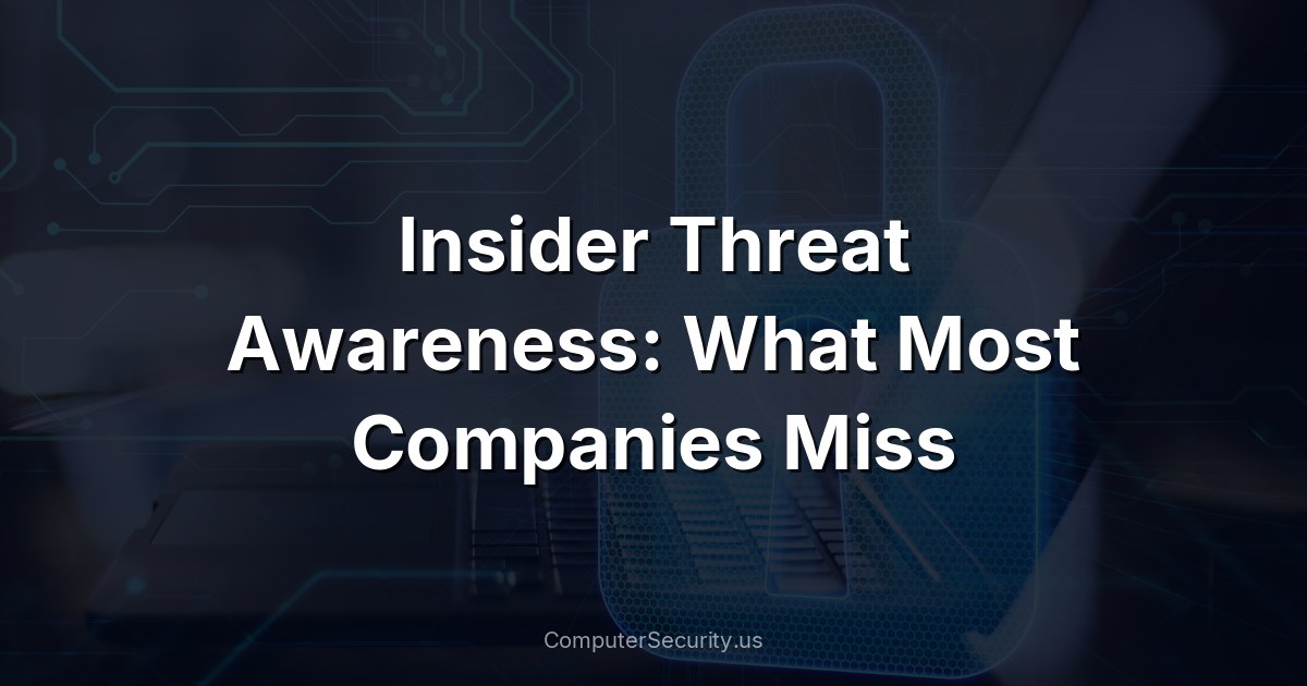 Insider Threat Awareness: What Most Companies Miss