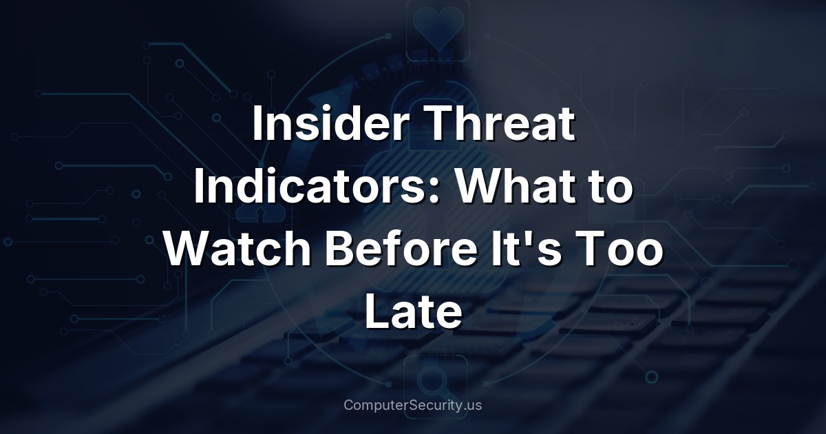 Insider Threat Indicators: What to Watch Before It's Too Late