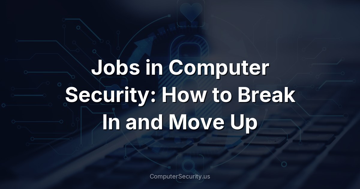 Jobs in Computer Security: How to Break In and Move Up