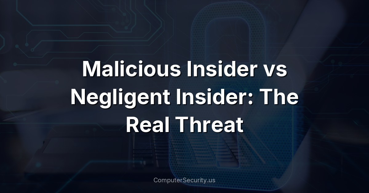 Malicious Insider vs Negligent Insider: The Real Threat