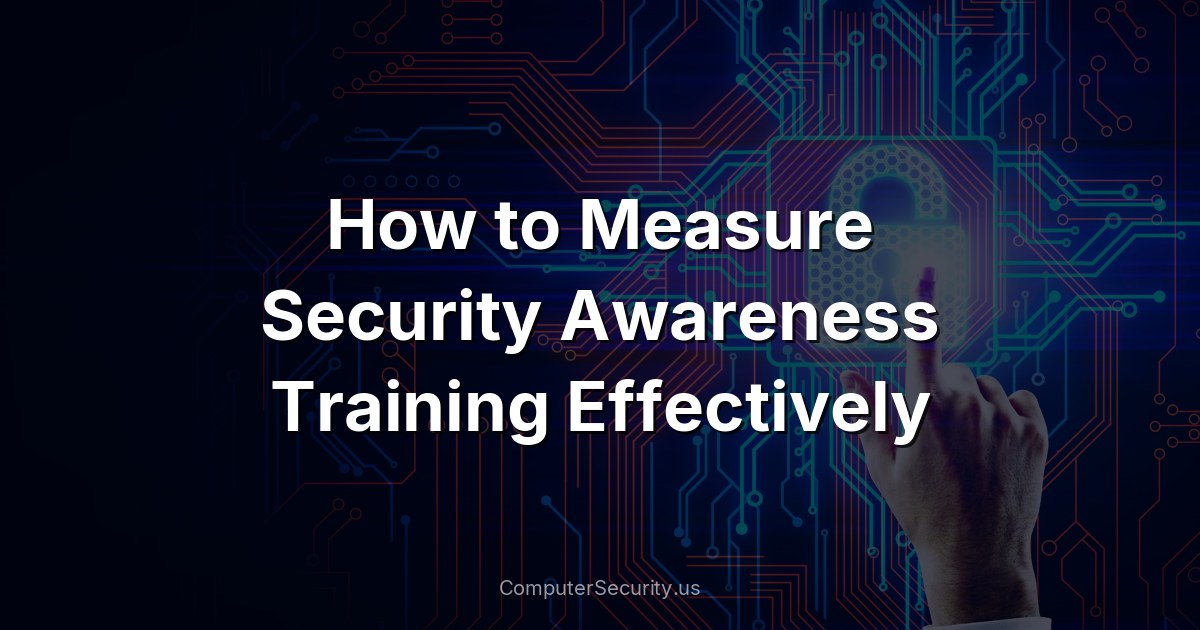 How to Measure Security Awareness Training Effectively