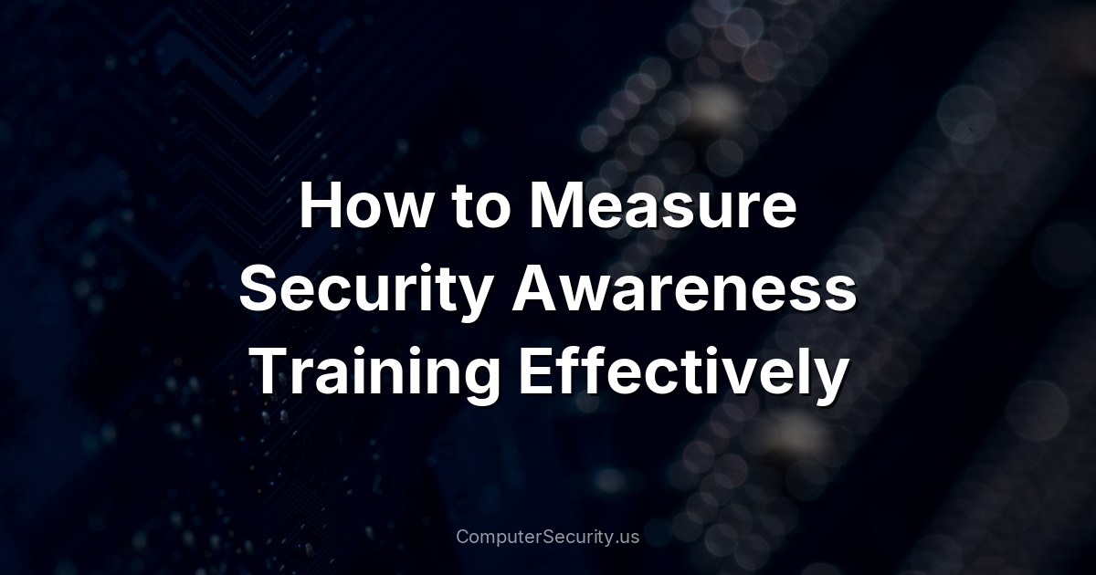 How to Measure Security Awareness Training Effectively