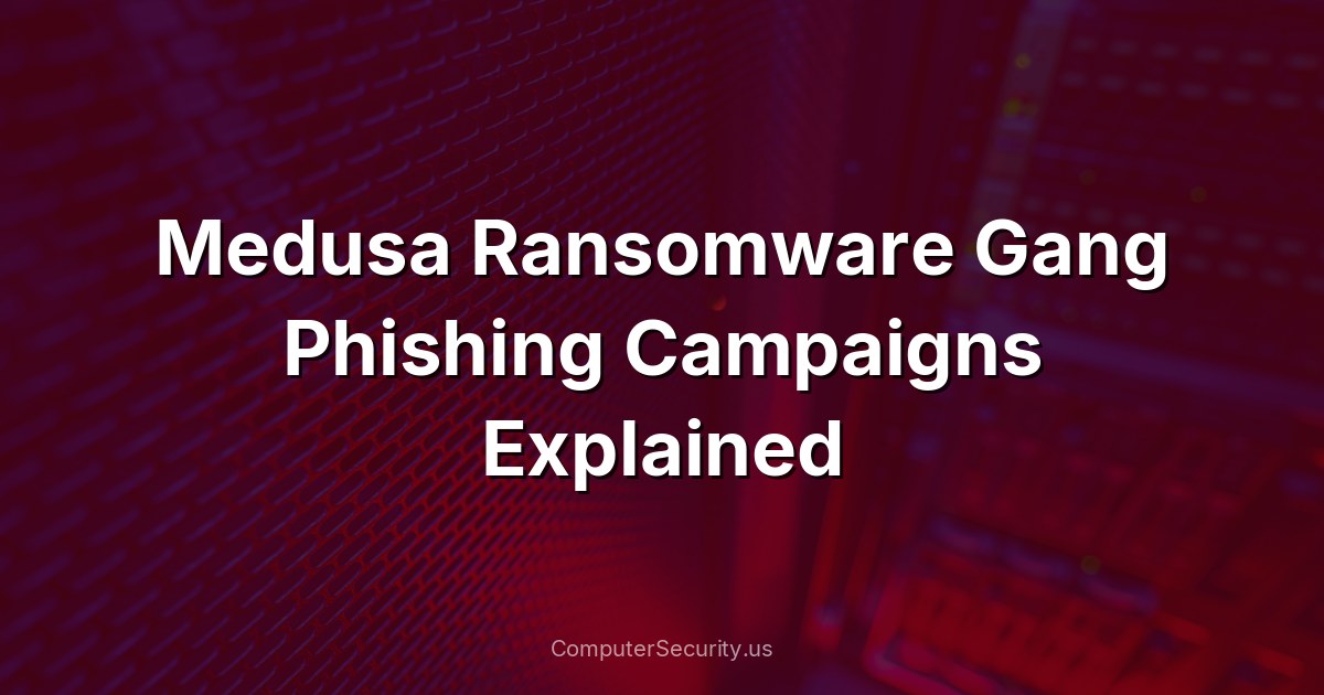 Medusa Ransomware Gang Phishing Campaigns Explained