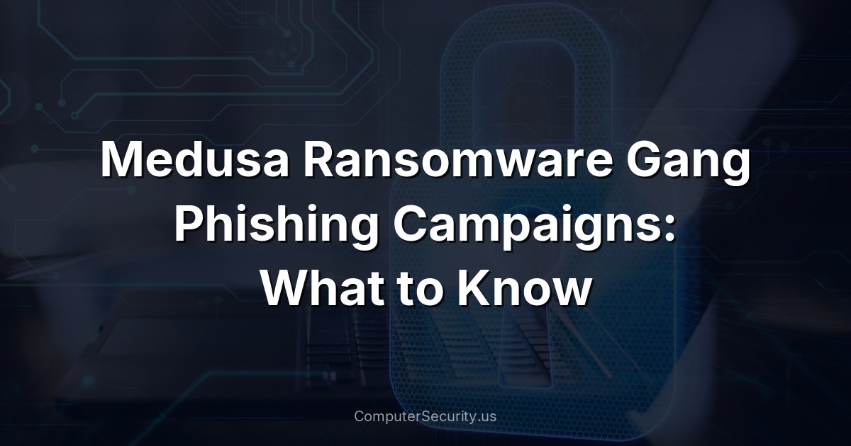 Medusa Ransomware Gang Phishing Campaigns: What to Know
