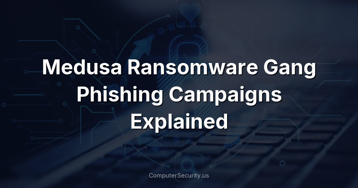 Medusa Ransomware Gang Phishing Campaigns Explained