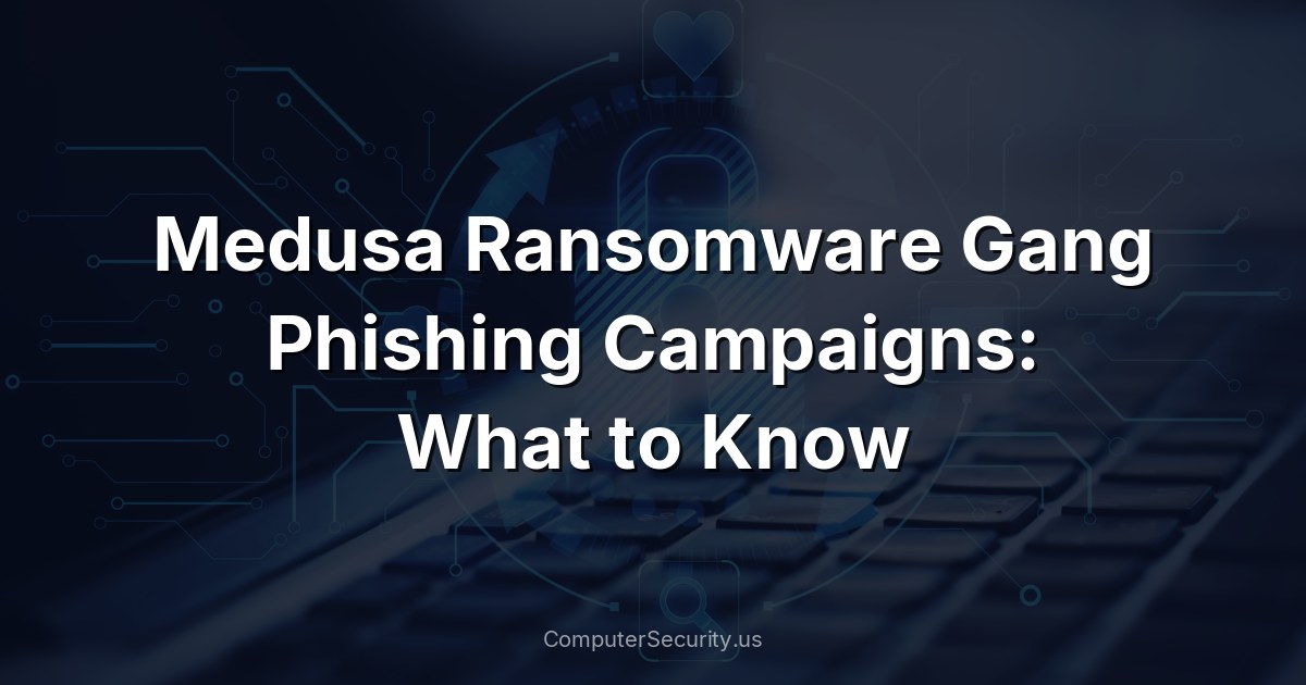 Medusa Ransomware Gang Phishing Campaigns: What to Know