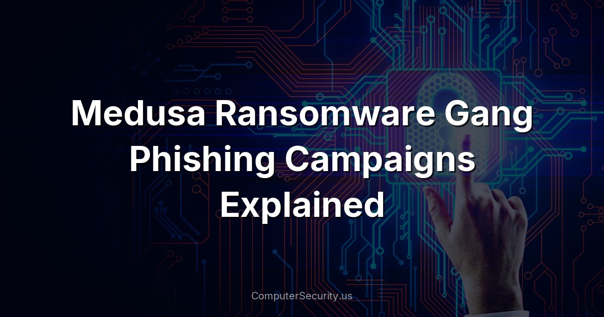 Medusa Ransomware Gang Phishing Campaigns Explained