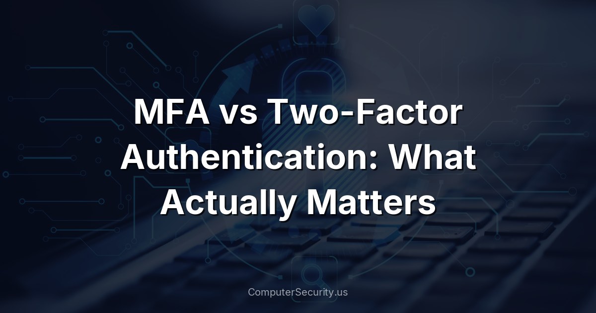 MFA vs Two-Factor Authentication: What Actually Matters