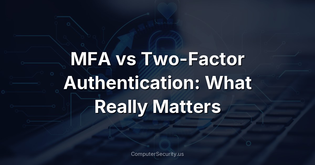 MFA vs Two-Factor Authentication: What Really Matters