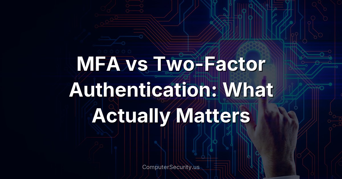 MFA vs Two-Factor Authentication: What Actually Matters