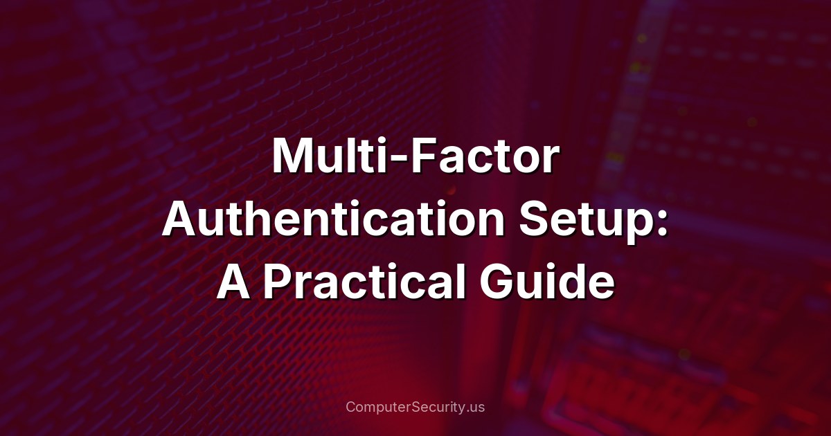 Multi-Factor Authentication Setup: A Practical Guide
