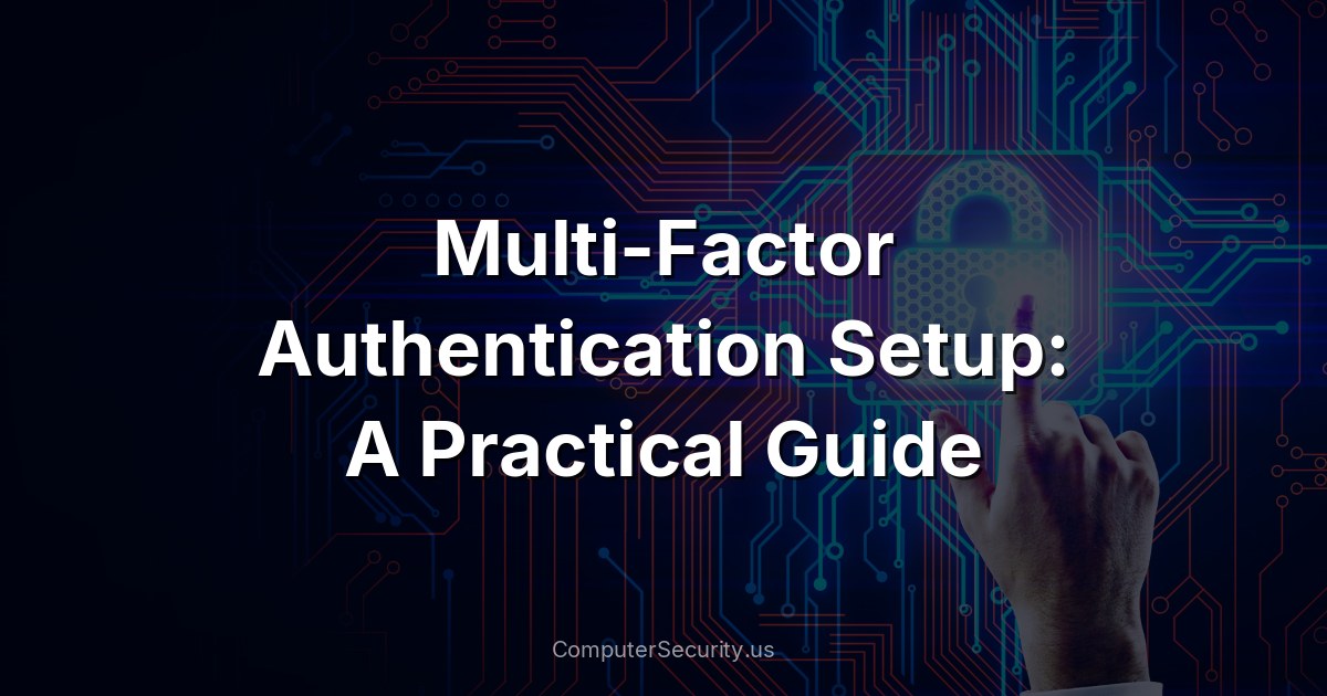 Multi-Factor Authentication Setup: A Practical Guide