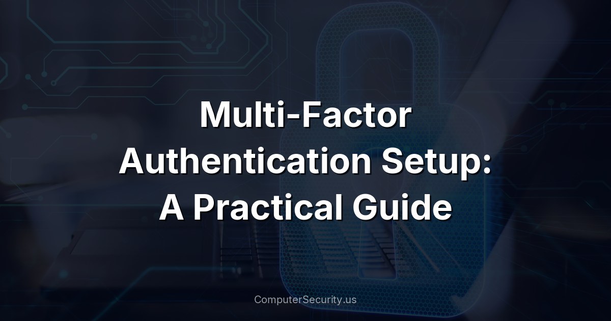 Multi-Factor Authentication Setup: A Practical Guide