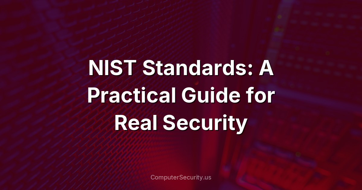 NIST Standards: A Practical Guide for Real Security