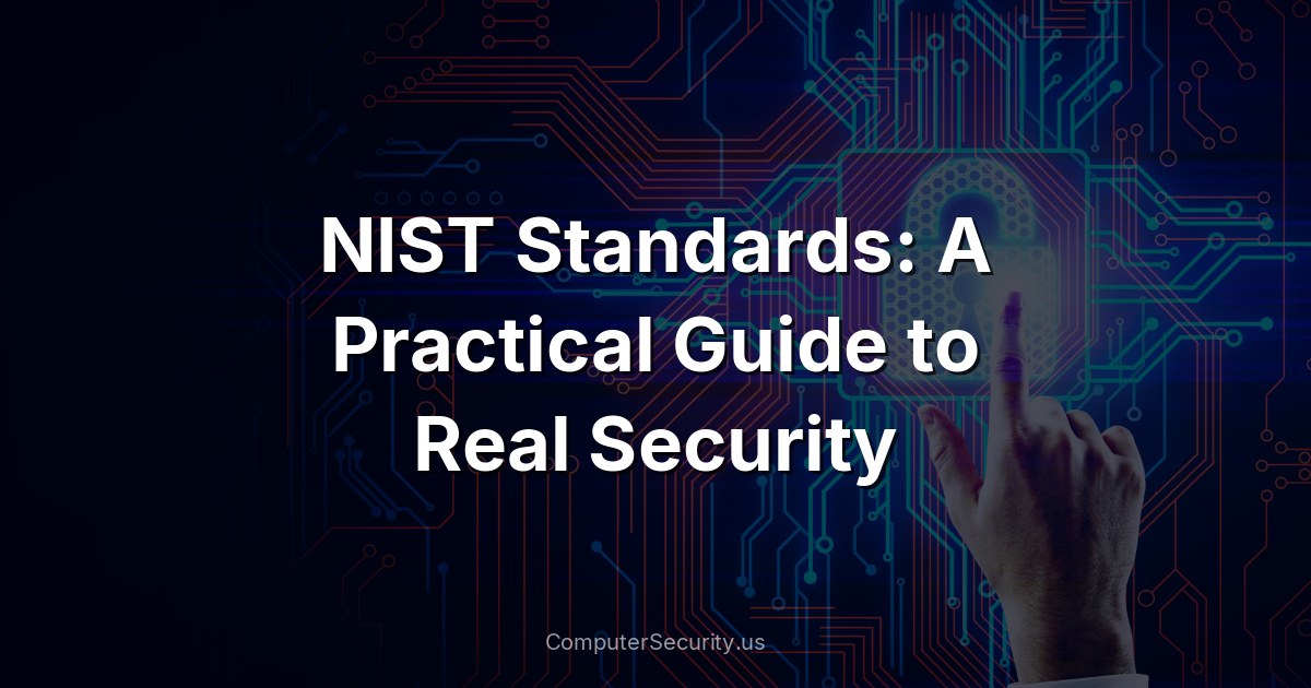 NIST Standards: A Practical Guide to Real Security