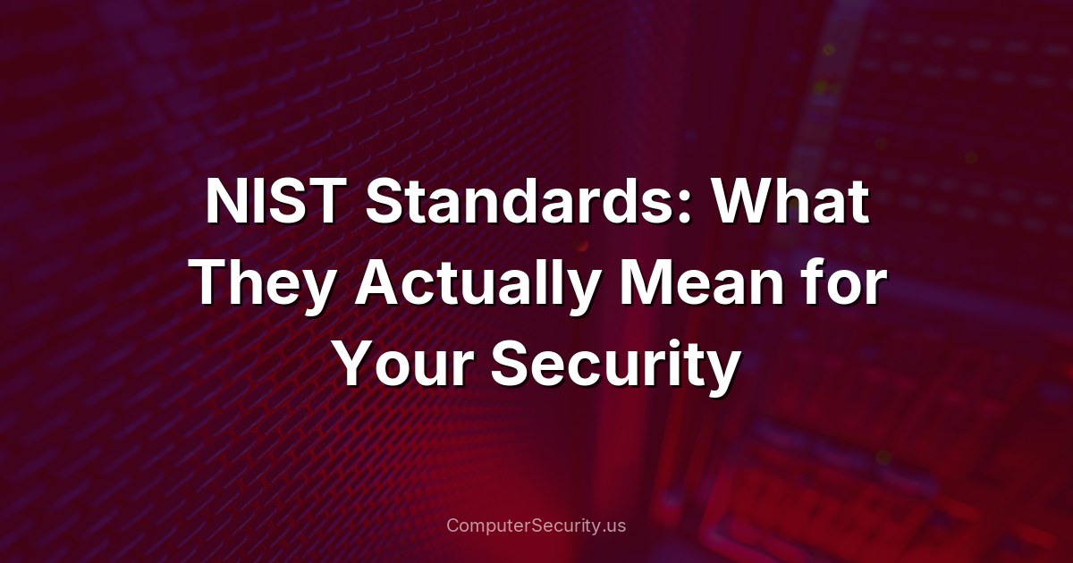 NIST Standards: What They Actually Mean for Your Security