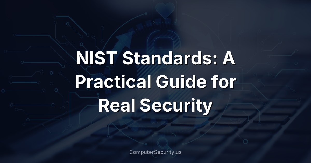 NIST Standards: A Practical Guide for Real Security
