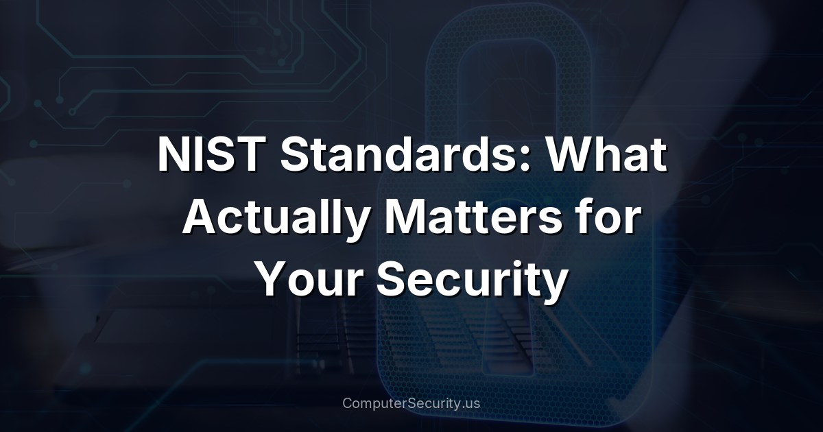 NIST Standards: What Actually Matters for Your Security