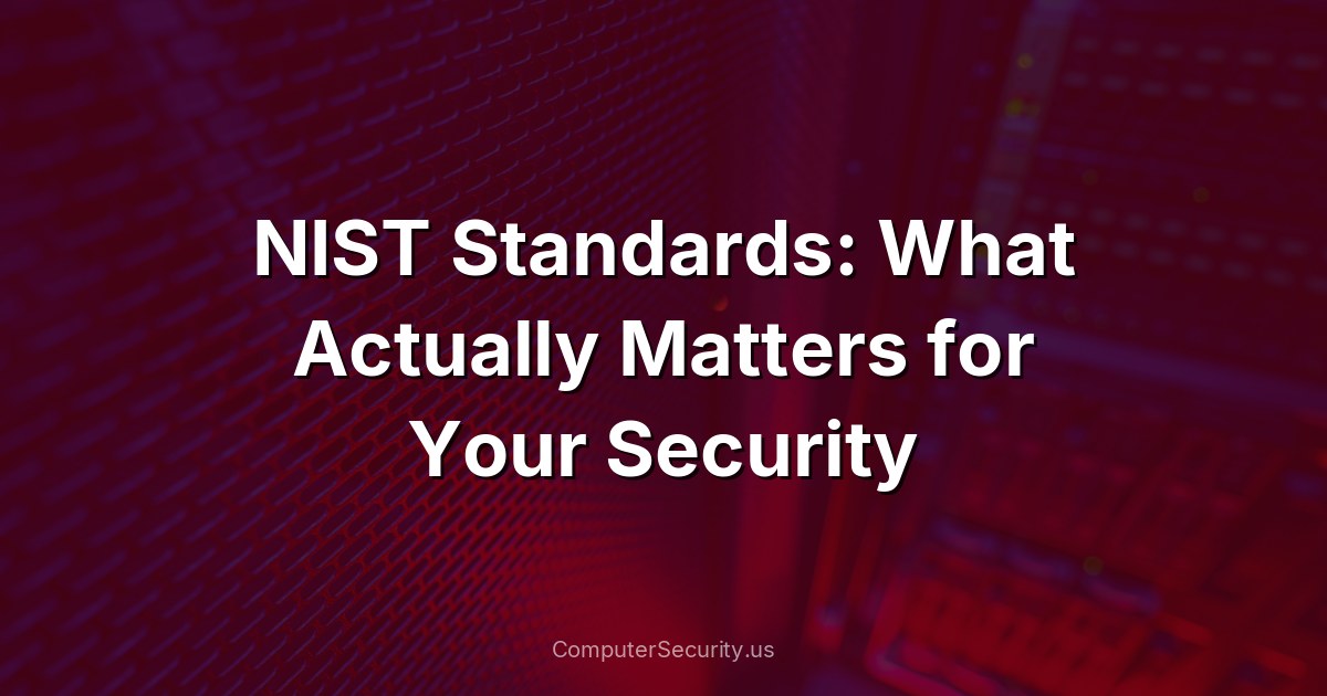 NIST Standards: What Actually Matters for Your Security
