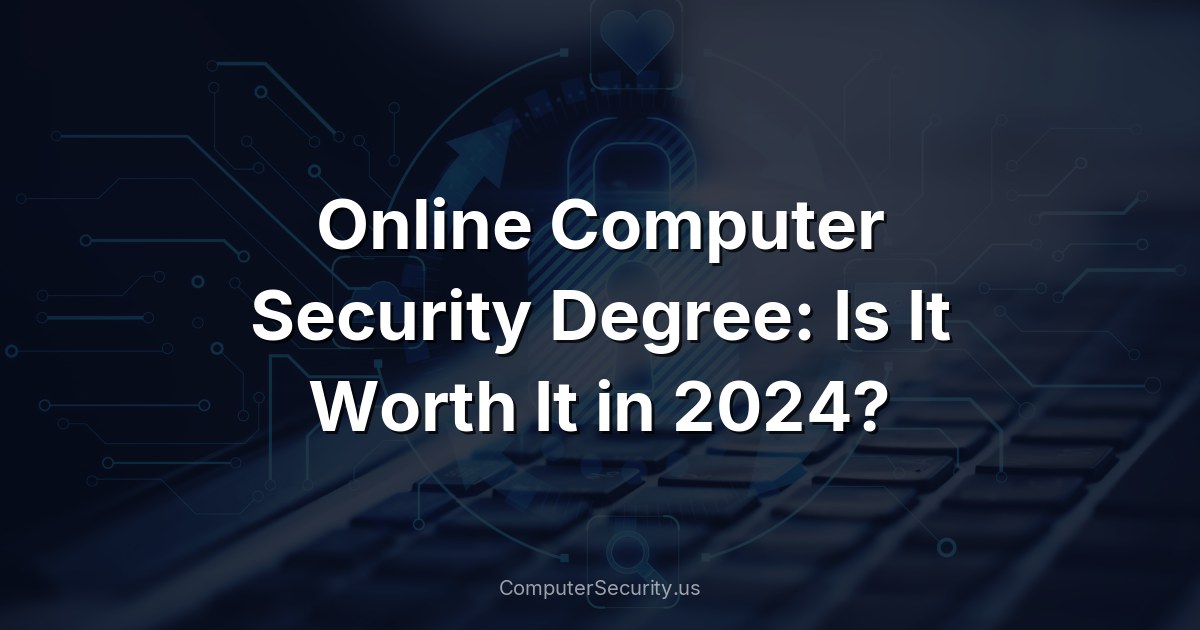 Online Computer Security Degree: Is It Worth It in 2024?