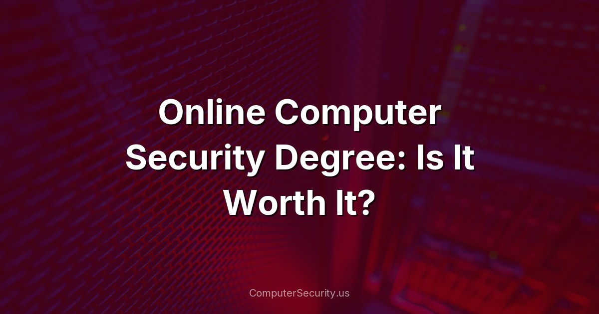 Online Computer Security Degree: Is It Worth It?